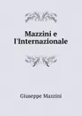 Mazzini e l.Internazionale - Mazzini Giuseppe