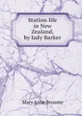 Station life in New Zealand, by lady Barker - Mary Anne Broome