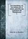 Les caracteres - Jean de La Bruyère