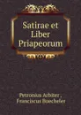 Satirae et Liber Priapeorum - Petronius Arbiter