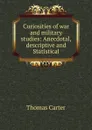 Curiosities of war and military studies - Thomas Carter