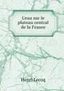 L.eau sur le plateau central de la France - Henri Lecoq