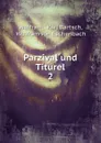 Parzival und Titurel - Karl Bartsch Wolfram