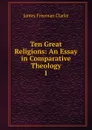 Ten Great Religions - James Freeman Clarke