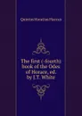 The first (-fourth) book of the Odes of Horace - Flaccus Quintus Horatius