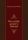 The orchid-grower.s manual - Benjamin Samuel Williams