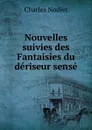 Nouvelles suivies des Fantaisies du deriseur sense - Charles Nodier