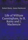 Life of William Cunningham, by R. Rainy and J. Mackenzie - Robert Rainy