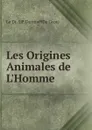 Les Origines Animales de L.Homme - J.P. Durand de Gros