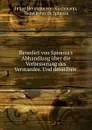 Benedict von Spinoza.s Abhandlung uber die Verbesserung des Verstandes. Und desselben - Julius Hermann von Kirchmann