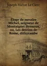 Eloge de messire Michel, seigneur de Montaigne - Joseph Victor le Clerc