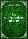 La conversation - Delille Jacques