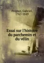 Essai sur l.histoire du parchemin et du velin - Gabriel Peignot