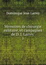 Memoires de chirurgie militaire, et campagnes de D. J. Larrey - Dominique Jean Larrey