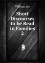 Short Discourses to be Read in Families - William Jay
