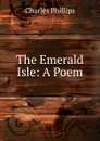 The Emerald Isle - Charles Phillips