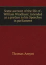 Some account of the life of William Windham - Thomas Amyot