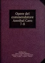 Opere del commendatore Annibal Caro - Annibal Caro