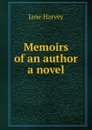 Memoirs of an author a novel. - Jane Harvey