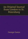 An Original Journal from London to St. Petersburg - George Green