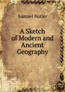 A Sketch of Modern and Ancient Geography - Butler Samuel