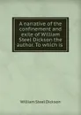 A narrative of the confinement and exile of William Steel Dickson the author - William Steel Dickson