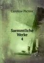 Saemmtliche Werke - Caroline Pichler