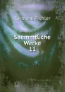 Saemmtliche Werke - Caroline Pichler