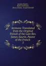 Sermons Translated from the Original French of the Late Rev. James Saurin, Pastor of the French - Jacques Saurin