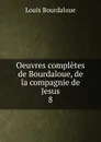 Oeuvres completes de Bourdaloue, de la compagnie de Jesus - Bourdaloue Louis