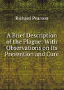 A Brief Description of the Plague - Richard Pearson