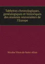 Tablettes chronologiques, genealogiques et historiques des maisons souveraines de l.Europe - Nicolas Viton de Saint-Allais