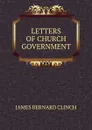 LETTERS OF CHURCH GOVERNMENT - James Bernard Clinch