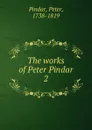 The works of Peter Pindar - Peter Pindar