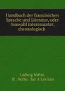 Handbuch der franzosichen Sprache und Literatur, oder Auswahl interessanter, chronologisch - Ludwig Ideler