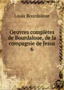 Oeuvres completes de Bourdaloue, de la compagnie de Jesus - Bourdaloue Louis
