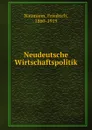 Neudeutsche Wirtschaftspolitik - Friedrich Naumann