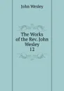 The Works of the Rev. John Wesley - John Wesley