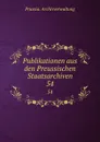 Publikationen aus den Preussischen Staatsarchiven - Prussia. Archivverwaltung
