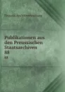 Publikationen aus den Preussischen Staatsarchiven - Prussia. Archivverwaltung