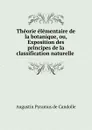 Theorie elementaire de la botanique, ou, Exposition des principes de la classification naturelle - Augustin Pyramus de Candolle