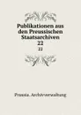 Publikationen aus den Preussischen Staatsarchiven - Prussia. Archivverwaltung