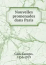 Nouvelles promenades dans Paris - Georges Cain