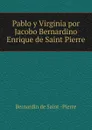 Pablo y Virginia por Jacobo Bernardino Enrique de Saint Pierre - Bernardin de Saint-Pierre