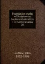 Foundation truths of Scripture as to sin and salvation - John Laidlaw