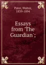 Essays from .The Guardian. - Walter Pater