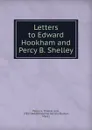Letters to Edward Hookham and Percy B. Shelley - Peacock Thomas Love