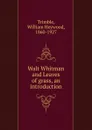 Walt Whitman and Leaves of grass, an introduction - William Heywood Trimble