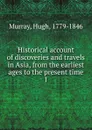 Historical account of discoveries and travels in Asia, from the earliest ages to the present time - Murray Hugh