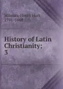 History of Latin Christianity - Henry Hart Milman